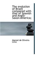 The Evolution of Brazil Compared with That of Spanish and Anglo-Saxon America;