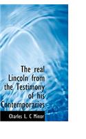 The Real Lincoln from the Testimony of His Contemporaries