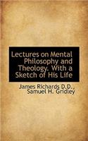 Lectures on Mental Philosophy and Theology. with a Sketch of His Life