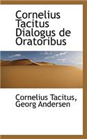 Cornelius Tacitus Dialogus de Oratoribus: (Latin)