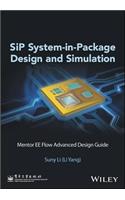 Sip System-In-Package Design and Simulation: Mentor Ee Flow Advanced Design Guide