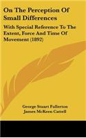 On The Perception Of Small Differences: With Special Reference To The Extent, Force And Time Of Movement (1892)