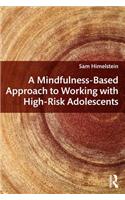 A Mindfulness-Based Approach to Working with High-Risk Adolescents