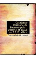 Catalogue Raisonn de L'Oeuvre Peint, Dessin Et Grav de P.P. Prud'hon