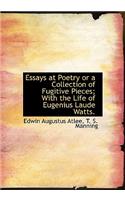 Essays at Poetry or a Collection of Fugitive Pieces; With the Life of Eugenius Laude Watts.