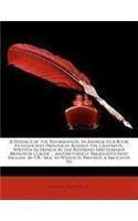A Defence of the Reformation: In Answer to a Book Entitled Just Prejudices Against the Calvinists: Written in French by the Reverend and Learned Mon