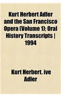 Kurt Herbert Adler and the San Francisco Opera (Volume 1); Oral History Transcripts 1994