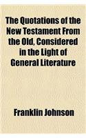 The Quotations of the New Testament from the Old, Considered in the Light of General Literature