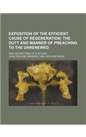 Exposition of the Efficient Cause of Regeneration; The Duty and Manner of Preaching to the Unrenewed. and the Doctrine of Election