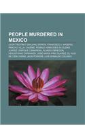 People Murdered in Mexico: Leon Trotsky, Emiliano Zapata, Francisco I. Madero, Pancho Villa, Cajeme, Female Homicides in Ciudad Juarez(English)