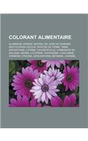 Colorant Alimentaire: Aluminium, Argent, Safran, Or, Noir de Carbone, Dactylopius Coccus, Dioxyde de Titane, Tanin, Anthocyane, Luteine, Chlorophylle, Carbonate de Calciu(French)