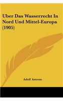 Uber Das Wasserrecht In Nord Und Mittel-Europa (1905)