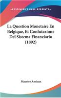 La Question Monetaire En Belgique, Et Confutazione del Sistema Finanziario (1892)