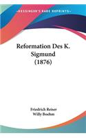Reformation Des K. Sigmund (1876)