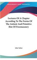 Lectures of a Chapter According to the Forms of the Antient and Primitive Rite of Freemasonry