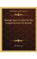 Through Space To Mars Or The Longest Journey On Record: (English)