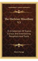 The Harleian Miscellany V3: Or A Collection Of Scarce, Curious And Entertaining Pamphlets And Tracts(English)