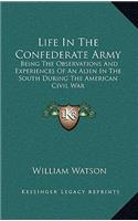 Life In The Confederate Army: Being The Observations And Experiences Of An Alien In The South During The American Civil War