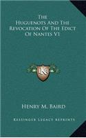The Huguenots And The Revocation Of The Edict Of Nantes V1
