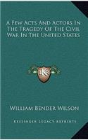 A Few Acts and Actors in the Tragedy of the Civil War in the United States