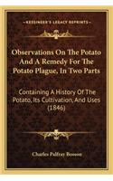 Observations On The Potato And A Remedy For The Potato Plague, In Two Parts