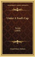 Under a Fool's Cap: Songs (1884)