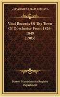 Vital Records of the Town of Dorchester from 1826-1849 (1905)