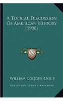 A Topical Discussion Of American History (1900)