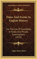 Dates And Events In English History: For The Use Of Candidates In Public And Private Examinations (1872)