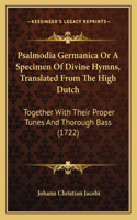 Psalmodia Germanica or a Specimen of Divine Hymns, Translated from the High Dutch: Together with Their Proper Tunes and Thorough Bass (1722)