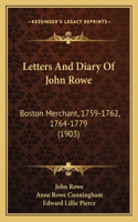 Letters and Diary of John Rowe: Boston Merchant, 1759-1762, 1764-1779 (1903)