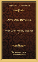 Dove Dale Revisited: With Other Holiday Sketches (1902)