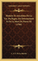 Histoire Et Anecdotes De La Vie, Du Regne, Du Detronement Et De La Mort De Pierre III (1766)
