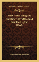 Who Wins? Being The Autobiography Of Samuel Basil Carlingford (1867)