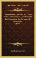 Considerations Generales Sur L'etude Et Les Connoissances, Que Demande La Composition Des Ouvrages De Geographie (1777)