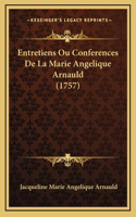 Entretiens Ou Conferences De La Marie Angelique Arnauld (1757)
