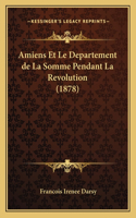 Amiens Et Le Departement de La Somme Pendant La Revolution (1878)