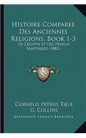 Histoire Comparee Des Anciennes Religions, Book 1-3