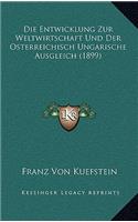 Die Entwicklung Zur Weltwirtschaft Und Der Osterreichisch Ungarische Ausgleich (1899)