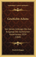 Geschichte Achens: Von Seinen Anfangen Bis Zum Ausgange Des Sachsischen Kaiserhauses, 1024 (1868)