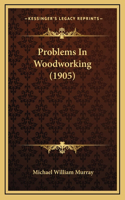 Problems In Woodworking (1905)