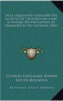 De La Liquidation Judiciaire Des Societes; De L'Autorite Militaire Sa Nature; Des Obligations de L'Armateur Et Du Capitaine (1896)