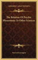 The Relation Of Psychic Phenomena To Other Sciences