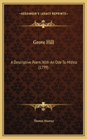 Grove Hill: A Descriptive Poem, With An Ode To Mithra (1799)