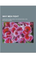 Why Men Fight; A Method of Abolishing the International Duel