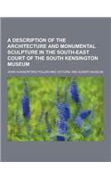 A Description of the Architecture and Monumental Sculpture in the South-East Court of the South Kensington Museum: (English)