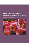 Primitive & Mediaeval Japanese Texts Volume 1