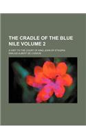 The Cradle of the Blue Nile Volume 2; A Visit to the Court of King John of Ethiopia