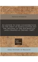 An Answer to Some Considerations on the Spirit of Martin Luther and the Original of the Reformation Lately Printed at Oxford. (1687): (English)