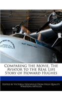 Comparing the Movie, the Aviator to the Real Life Story of Howard Hughes